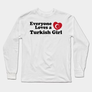 Everyone Loves A Turkish Girl Long Sleeve T-Shirt